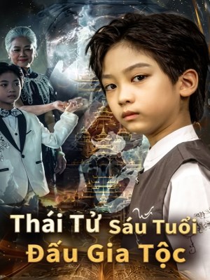 Thái Tử Sáu Tuổi Đấu Gia Tộc