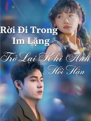 Rừi Đi Trong Im Lặng, Trở Lại Khi Anh Hối Hận
